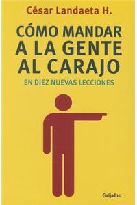 Como Mandar a la Gente al Carajo en Diez Nuevas Lecciones = How to Send People to Hell in Ten New Lessons