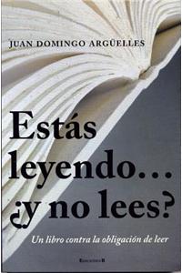 Estas Leyendo... y No Lees?: Un Libro Contra la Obligacion de Leer