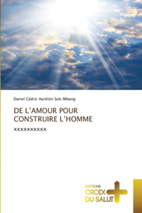 de l'Amour Pour Construire l'Homme