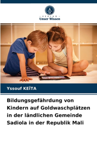 Bildungsgefährdung von Kindern auf Goldwaschplätzen in der ländlichen Gemeinde Sadiola in der Republik Mali