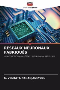 Réseaux Neuronaux Fabriqués