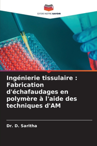 Ingénierie tissulaire: Fabrication d'échafaudages en polymère à l'aide des techniques d'AM