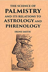 The Science Of Palmistry And Its Relations To Astrology And Phrenology