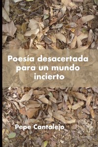 Poesía desacertada para un mundo incierto