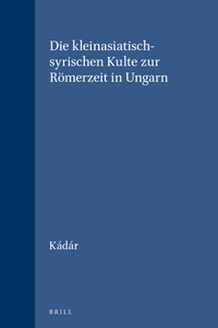 Kleinasiatisch-Syrischen Kulte Zur Römerzeit in Ungarn