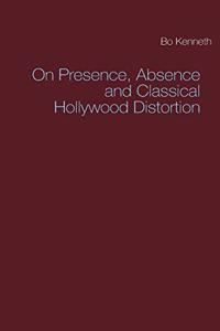 On Presence, Absence and Classical Hollywood Distortion