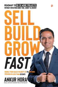 Sell Build Grow Fast: Double Your Sales Velocity At 9% or More Premium in Less than 30 Days