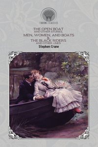 The Open Boat and Other Stories, Men, Women, and Boats & The Black Riders and Other Lines