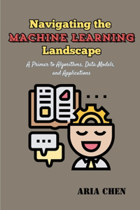 Navigating the Machine Learning Landscape