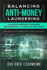 Balancing Anti-Money Laundering/Counter-Terrorist Financing Requirements and Financial Inclusion