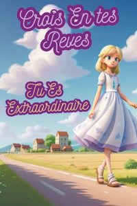 Crois En Tes Reves Tu Es Extraordinaire