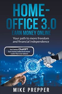 Home-Office 3.0 - Earn money online - Your path to more freedom and financial independence incl. bonus