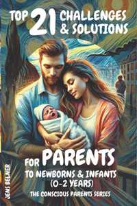 Top 21 Challenges & Solutions for Parents to Newborns & Infants (0-2 Years)