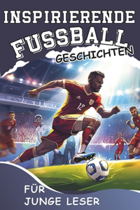 Inspirierende Fussball - Geschichten für junge Leser