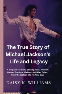 The True Story of Michael Jackson's Life and Legacy