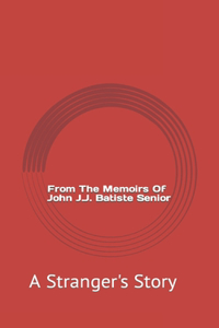 From The Memoirs Of John J.J. Batiste Senior