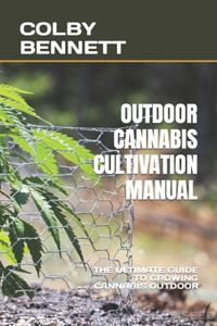 Outdoor Cannabis Cultivation Manual