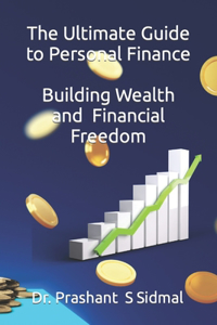 Ultimate Guide to Personal Finance - Building Wealth and Financial Freedom