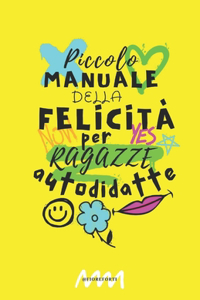 Piccolo manuale della felicità per ragazze autodidatte