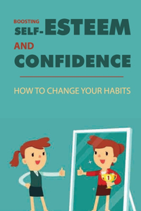 Boosting Self-Esteem And Confidence