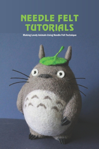 Needle Felt Tutorials