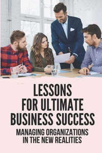 Lessons For Ultimate Business Success