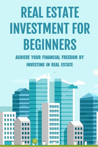 Real Estate Investment For Beginners