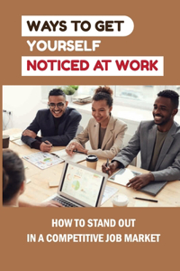 Ways To Get Yourself Noticed At Work