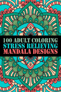 100 Adult Coloring Stress Relieving Mandala Designs