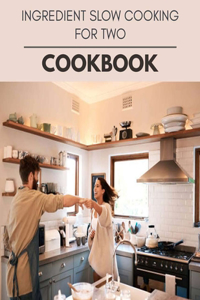 Ingredient Slow Cooking For Two Cookbook