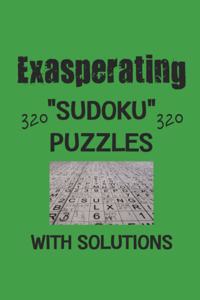 Exasperating 320 Sudoku Puzzles with solutions