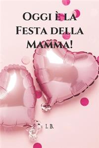 Oggi è la Festa della Mamma!
