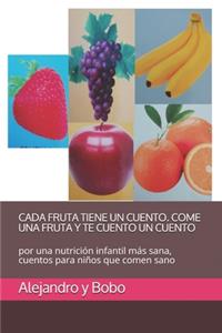 Cada Fruta Tiene Un Cuento. Come Una Fruta Y Te Cuento Un Cuento
