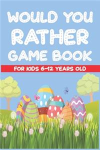 Would You Rather Game Book For Kids 6-12 Years Old