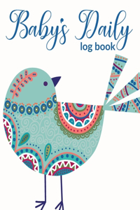Baby's Daily Log Book Cute Blue Bird With Patterns For New Parents Or Nannies - Breastfeeding Journal, Sleeping and Baby Health Notebook For Newborns Baby, Twins, Toddlers Girl and Boy