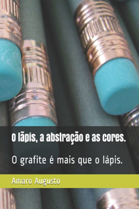 O lápis, a abstração e as cores.