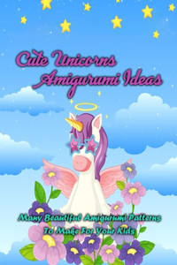Cute Unicorns Amigurumi Ideas