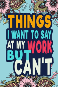 Things I Want To Say At Work But Can't