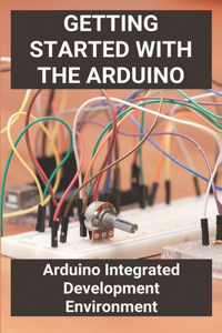 Getting Started With The Arduino