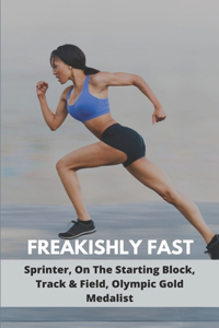 Freakishly Fast: Sprinter, On The Starting Block, Track & Field, Olympic Gold Medalist