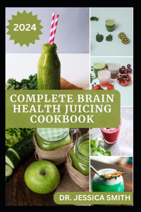 Complete Brain Health Juicing Cookbook