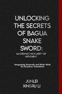 Unlocking the Secrets of Bagua Snake Sword