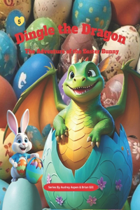 Dingle the Dragon: The Adventure of the Easter Bunny