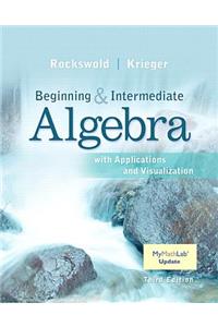 Beginning and Intermediate Algebra with Applications & Visualization Mylab Math Update with Etext -- Access Card Package