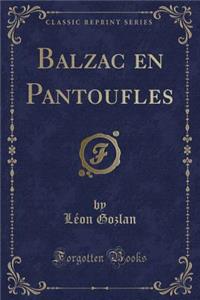 Balzac En Pantoufles (Classic Reprint)