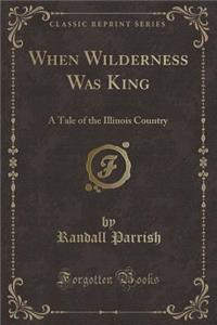 When Wilderness Was King