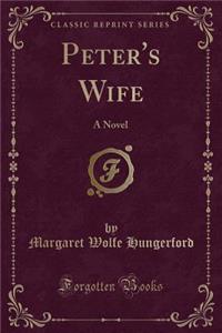 Peter's Wife: A Novel (Classic Reprint): A Novel (Classic Reprint)