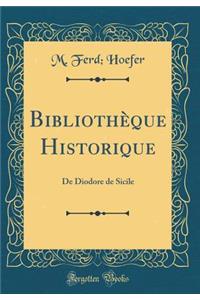 BibliothÃ¨que Historique: de Diodore de Sicile (Classic Reprint)