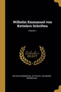 Wilhelm Emmanuel von Kettelers Schriften; Volume 1