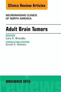 Adult Brain Tumors, an Issue of Neuroimaging Clinics of North America